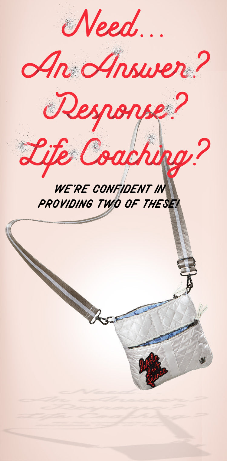 Need an Answer? Reponse? Life Coaching? We're Confident in Providing Two of These!