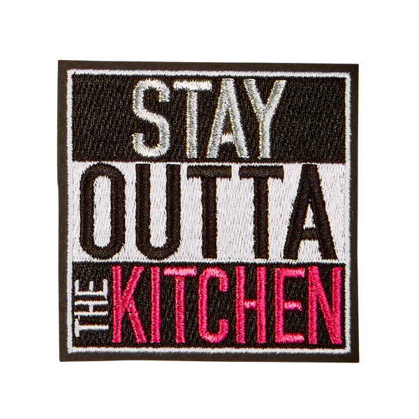 Stay outta the kitchen