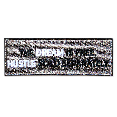 The dream is free, Hustle sold separately.